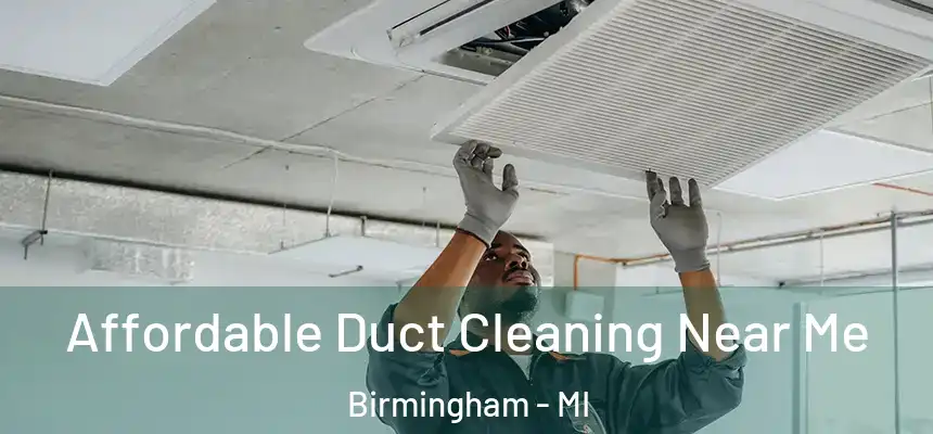 Affordable Duct Cleaning Near Me Birmingham - MI