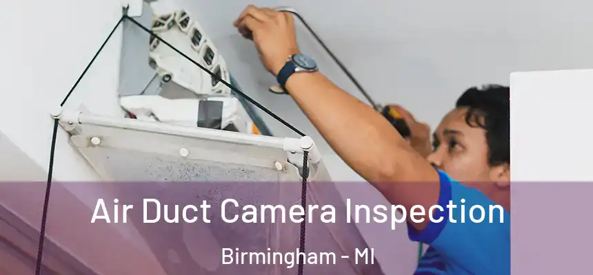  Air Duct Camera Inspection Birmingham - MI