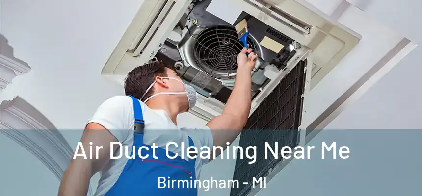 Air Duct Cleaning Near Me Birmingham - MI