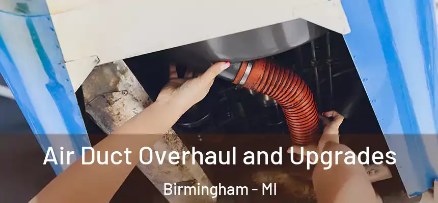 Air Duct Overhaul and Upgrades Birmingham - MI
