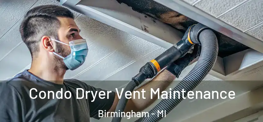  Condo Dryer Vent Maintenance Birmingham - MI