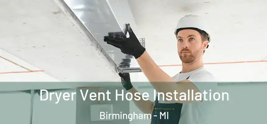 Dryer Vent Hose Installation Birmingham - MI