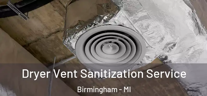 Dryer Vent Sanitization Service Birmingham - MI