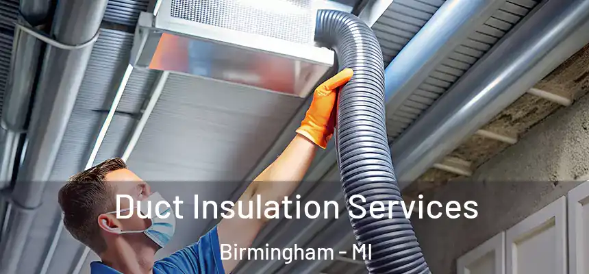  Duct Insulation Services Birmingham - MI