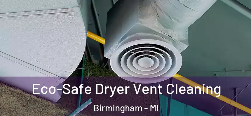  Eco-Safe Dryer Vent Cleaning Birmingham - MI