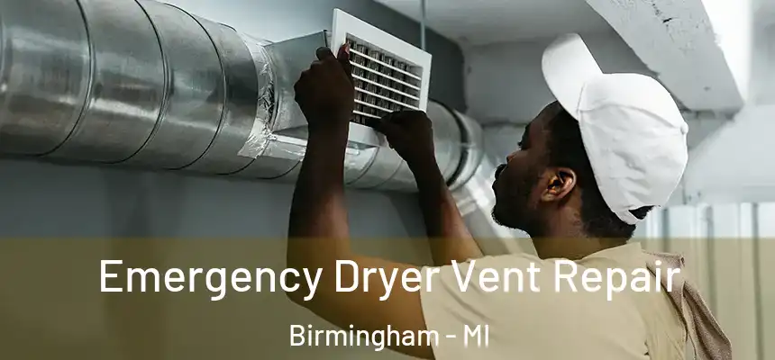  Emergency Dryer Vent Repair Birmingham - MI