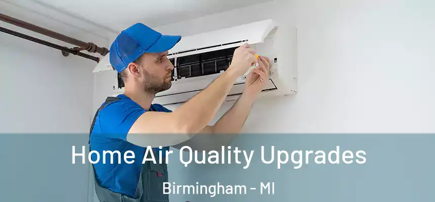  Home Air Quality Upgrades Birmingham - MI