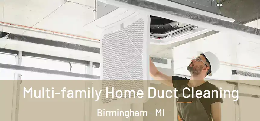 Multi-family Home Duct Cleaning Birmingham - MI
