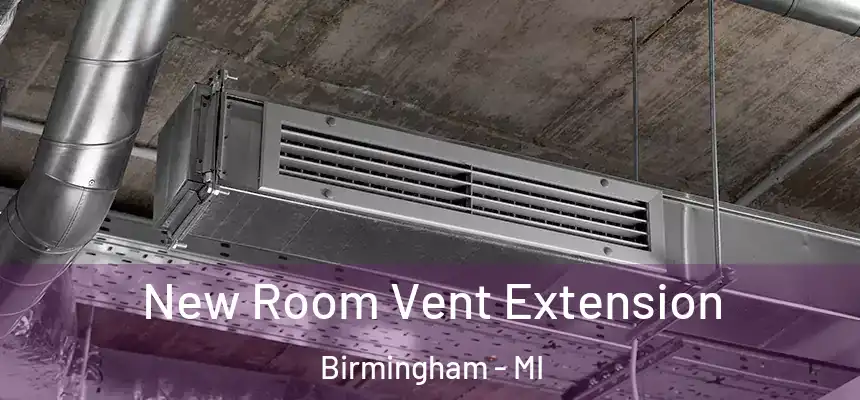  New Room Vent Extension Birmingham - MI