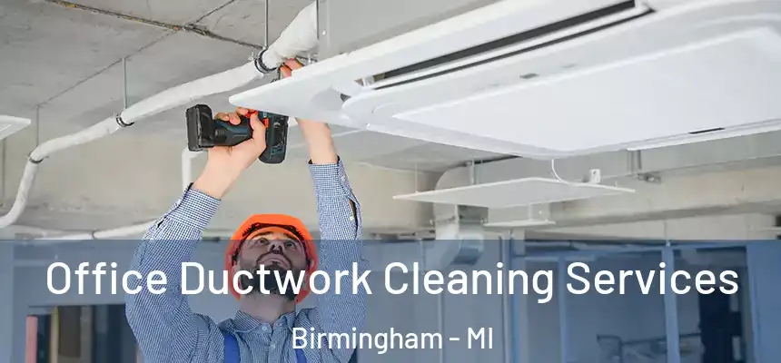  Office Ductwork Cleaning Services Birmingham - MI