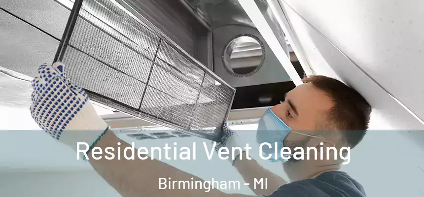 Residential Vent Cleaning Birmingham - MI