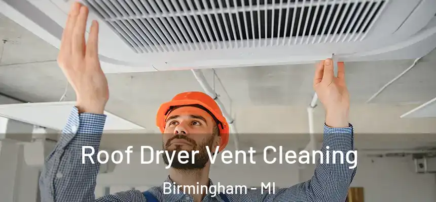Roof Dryer Vent Cleaning Birmingham - MI