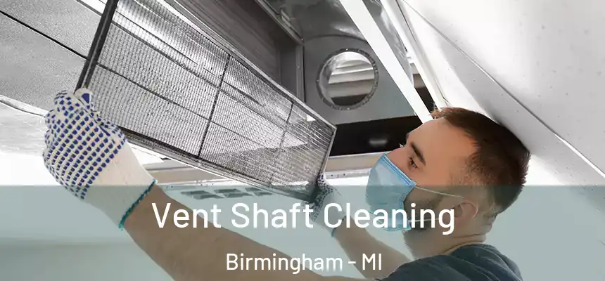  Vent Shaft Cleaning Birmingham - MI