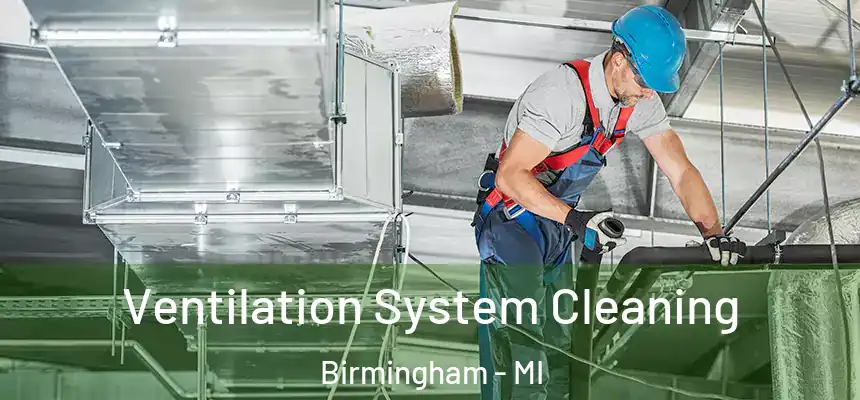  Ventilation System Cleaning Birmingham - MI