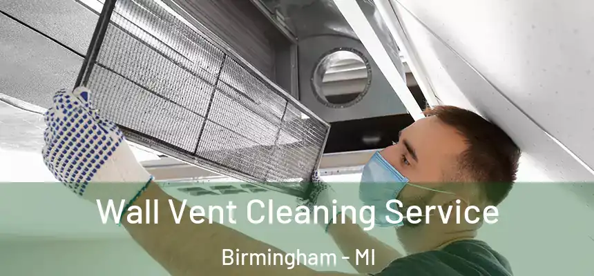 Wall Vent Cleaning Service Birmingham - MI